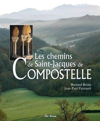 Couverture du livre « Les chemins de Saint Jacques de Compostelle » de Jean-Paul Paireault et Bernard Briais aux éditions De Boree