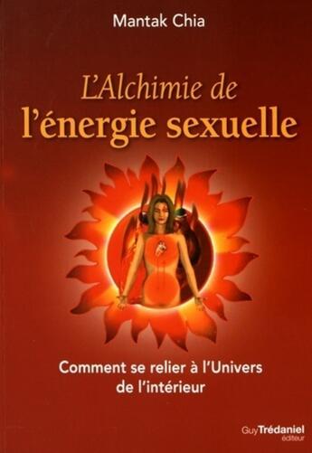 Couverture du livre « L'alchimie de l'énergie sexuelle ; comment se relier à l'univers de l'intérieur » de Mantak Chia aux éditions Guy Trédaniel