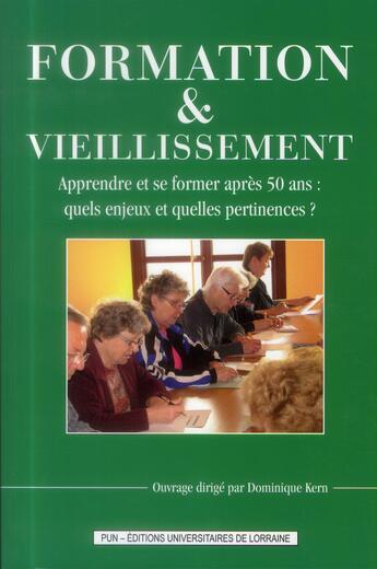 Couverture du livre « Formation et vieillissement : Apprendre à se former après 50 ans : quels enjeux et quelles pertinences ? » de Kern Dominique aux éditions Pu De Nancy