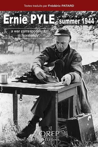 Couverture du livre « Ernie Pyle Summer 1944 : a war correspondent in Normandy » de Frederic Patard aux éditions Orep