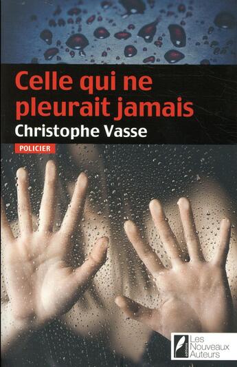 Couverture du livre « Celle qui ne pleurait jamais » de Christophe Vasse aux éditions Les Nouveaux Auteurs