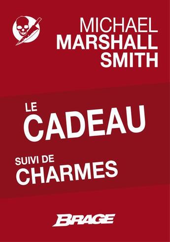 Couverture du livre « Le cadeau ; charmes » de Michael Marshall Smith aux éditions Brage