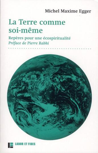 Couverture du livre « La Terre comme soi-même ; repères pour une écospiritualité » de Michel Maxime Egger aux éditions Labor Et Fides