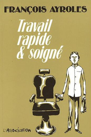 Couverture du livre « Travail rapide et soigné » de Francois Ayroles aux éditions L'association