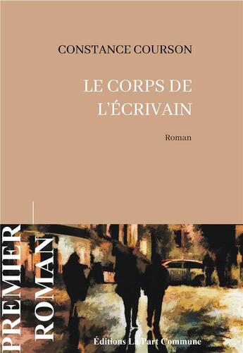 Couverture du livre « Le corps de l'écrivain » de Constance Courson aux éditions La Part Commune