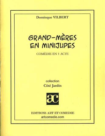 Couverture du livre « Grand-mères en minijupes » de Dominique Vilbert aux éditions Art Et Comedie