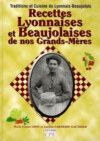 Couverture du livre « Recettes lyonnaises et beaujolaises de nos grands-mères » de Marie-Louise Odin et Laetitia Carneiro-Gauthier aux éditions Communication Presse Edition