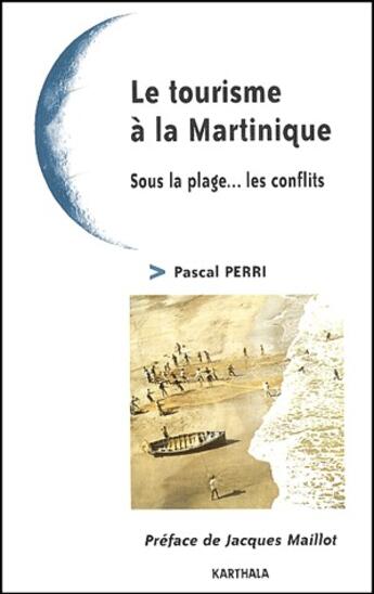 Couverture du livre « Le tourisme à la Martinique ; sous la plage... les conflits » de Pascal Perri aux éditions Karthala