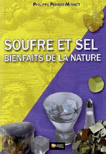 Couverture du livre « Soufre et sel, bienfaits de la nature » de Philippe Perrot-Minot aux éditions Ambre