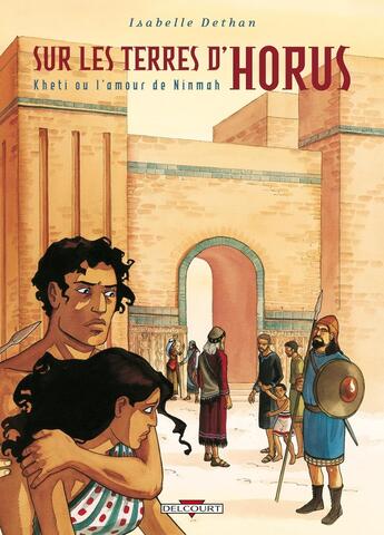 Couverture du livre « Sur les terres d'Horus Tome 5 ; Kheti ou l'amour de Ninmah » de Isabelle Dethan aux éditions Delcourt