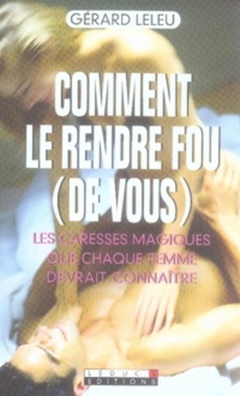 Couverture du livre « Comment le rendre fou de vous » de Gerard Leleu aux éditions Leduc