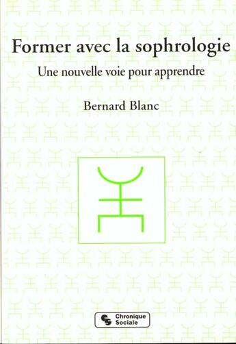 Couverture du livre « Former avec la sophrologie » de Bernard Blanc aux éditions Chronique Sociale