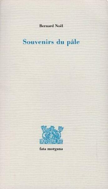 Couverture du livre « Souvenirs du pâle » de Bernard Noel aux éditions Fata Morgana