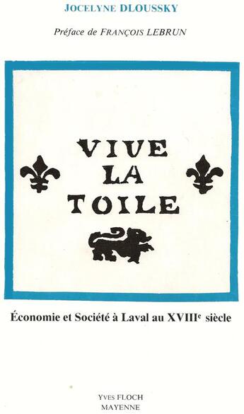 Couverture du livre « Vive la toile : economie et societe a laval au xviiie siecle » de Dloussky Jocelyne aux éditions Regionales De L'ouest