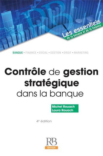 Couverture du livre « Contrôle de gestion stratégique dans la banque (4e édition) » de Michel Rouach et Gerard Naulleau et Laura Rouach aux éditions Revue Banque