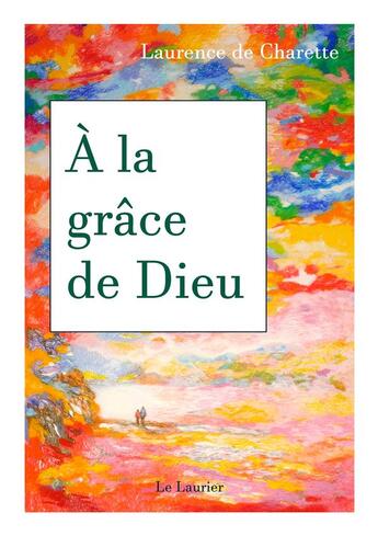 Couverture du livre « À la grâce de Dieu » de Laurence De Charette aux éditions Le Laurier