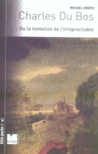 Couverture du livre « Charles du bos ou la tentation de l'irréprochable » de Michel Crepu aux éditions Felin