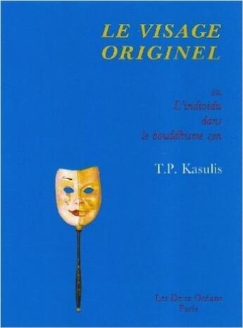 Couverture du livre « Le visage originel - Ou L'individu dans la boudhisme zen » de T.P. Kasulis aux éditions Les Deux Oceans