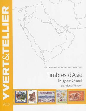 Couverture du livre « Timbres d'Asie, Moyen-Orient ; de Aden à Yémen (édition 2015) » de Yvert et Tellier aux éditions Yvert Et Tellier