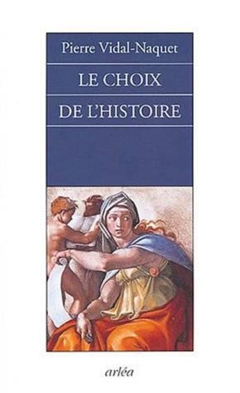 Couverture du livre « Le choix de l'histoire » de Pierre Vidal-Naquet aux éditions Arlea