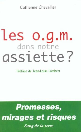 Couverture du livre « Les o.g.m dans notre assiette » de Catherine Chevallier aux éditions Sang De La Terre