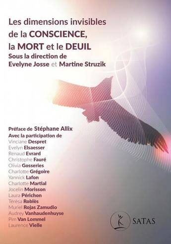 Couverture du livre « Les dimensions invisibles de la conscience, la mort et le deuil » de Evelyne Josse et Martine Struzik aux éditions Satas