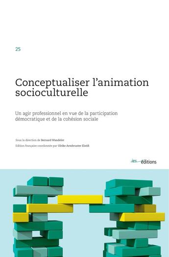 Couverture du livre « Conceptualiser l'animation sociocuturelle : Un agir professionnel en vue de la participation démocratique et de la cohésion sociale » de Annette Hug et Bernard Wandeler et Barbara Emmenegger et Martin Hafen et Gregor Husi et Reto Stäheli et Alex Willener aux éditions Ies