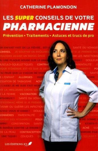 Couverture du livre « Les super conseils de votre pharmacienne » de Catherine Plamondon aux éditions Jcl