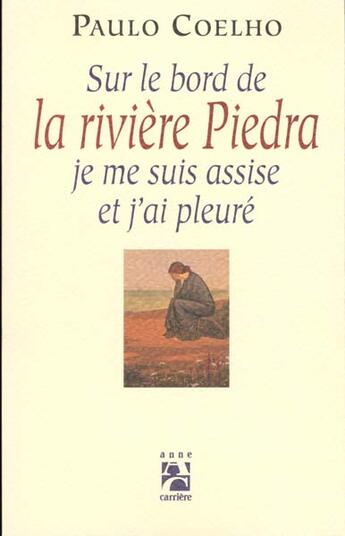 Couverture du livre « Sur le bord de la riviere piedra, je me suis assise et j'ai pleure » de Paulo Coelho aux éditions Anne Carriere