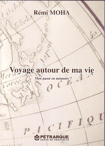 Couverture du livre « Voyage autour de ma vie ; mon passé en mémoire » de Remi Moha aux éditions Petrarque