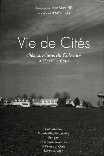 Couverture du livre « Vie de cités ; cités ouvrières du Calvados XIXe-XXe siècle » de Alain Lemenorel et Jean-Marc Piel aux éditions Cahiers Du Temps