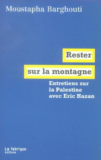 Couverture du livre « Rester sur la montagne ; entretiens sur la Palestine avec Eric Hazan » de Moustapha Bargouthi aux éditions Fabrique