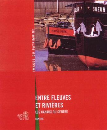 Couverture du livre « Entre fleuves et rivières ; les canaux du centre 245 » de Inventaire Du Patrim aux éditions Lieux Dits