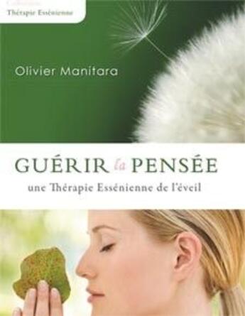 Couverture du livre « Guérir la pensée : une thérapie essénienne de l'éveil » de Olivier Manitara aux éditions Essenia