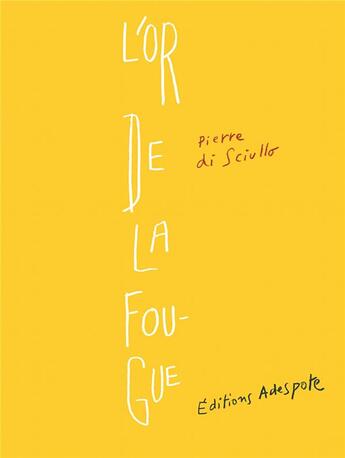 Couverture du livre « L'or de la fougue » de Pierre Di Sciullo aux éditions Adespote