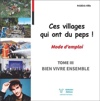 Couverture du livre « Ces villages qui ont du peps ! mode d'emploi t.3 : bien vivre ensemble » de Frederic Ville aux éditions Salientes