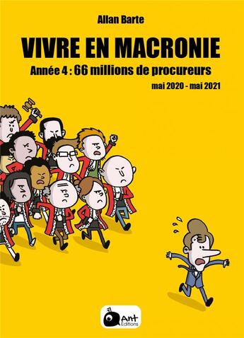 Couverture du livre « Vivre en Macronie Tome 4 : 66 millions de procureurs, mai 2020 - mai 2021 » de Allan Barte aux éditions Ant Editions