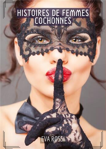 Couverture du livre « Histoires de Femmes Cochonnes : Compilation Érotique de Sexe sans Limites pour Adultes » de Rossi Eva aux éditions Tredition