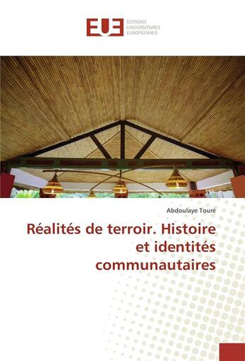 Couverture du livre « Réalités de terroir. histoire et identités communautaires » de Abdoulaye Toure aux éditions Editions Universitaires Europeennes