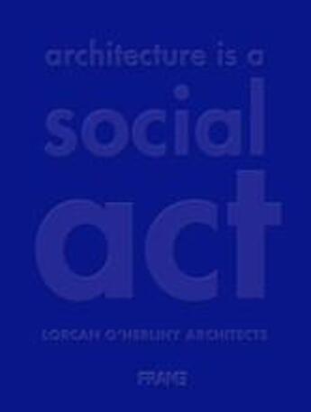 Couverture du livre « Loha architecture is a social act » de Lorcan O Herlihy Arc aux éditions Frame