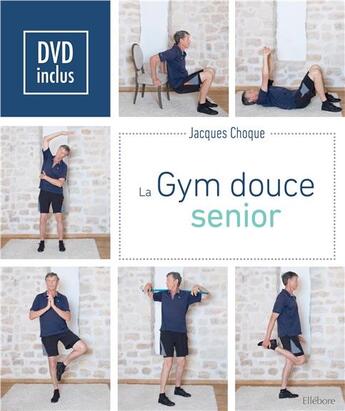 Couverture du livre « La gym douce senior ; livre + dvd » de Jacques Choque aux éditions Ellebore