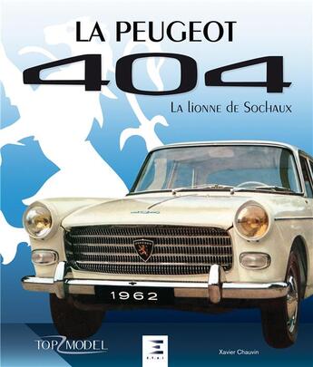 Couverture du livre « La peugeot 404 ; la lionne de Sochaux » de Xavier Chauvin aux éditions Etai