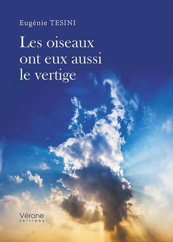 Couverture du livre « Les oiseaux ont eux aussi le vertige » de Eugenie Tesini aux éditions Verone