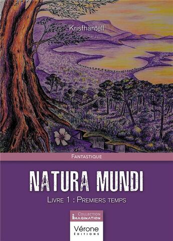 Couverture du livre « Natura mundi Tome 1 : premiers temps » de Krisfhantell aux éditions Verone