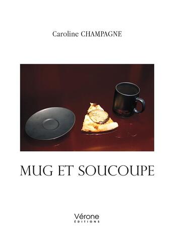 Couverture du livre « Mug et soucoupe » de Caroline Champagne aux éditions Verone