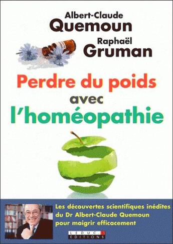 Couverture du livre « Perdre du poids avec l'homéopathie ; les découvertes scientifiques inédites du Dr Albert-Claude Quemoun pour maigrir efficacement » de Albert-Claude Quemoun et Raphael Gruman aux éditions Leduc