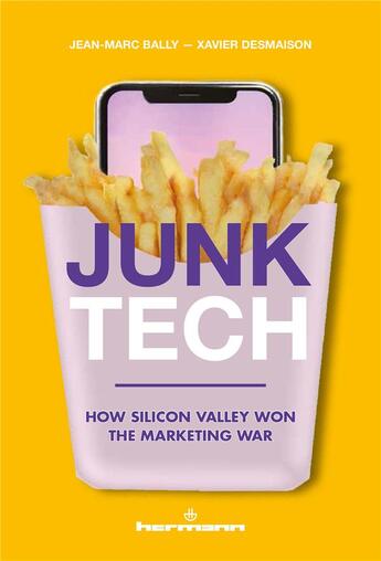 Couverture du livre « Junk Tech : How Silicon Valley Won the Marketing War » de Xavier Desmaison et Jean-Marc Bally aux éditions Hermann