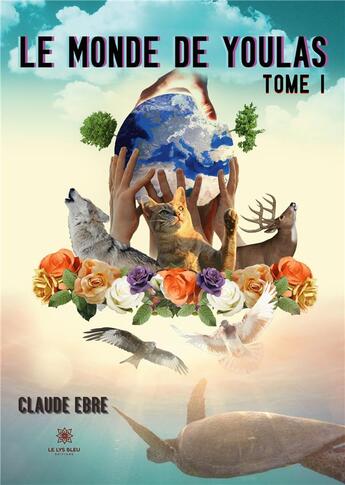 Couverture du livre « Le monde de Youlas Tome 1 » de Claude Ebre aux éditions Le Lys Bleu