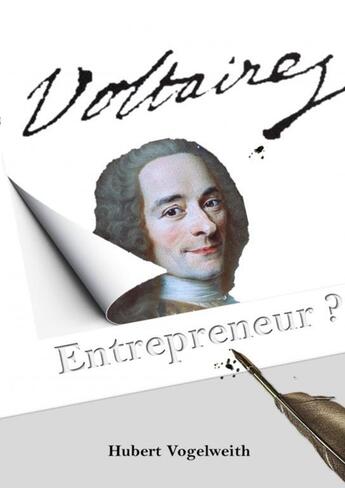 Couverture du livre « VOLTAIRE ENTREPRENEUR ? » de Hubert Vogelweith aux éditions Thebookedition.com