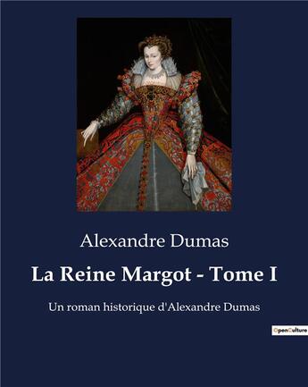 Couverture du livre « La Reine Margot - Tome I : Un roman historique d'Alexandre Dumas » de Alexandre Dumas aux éditions Culturea